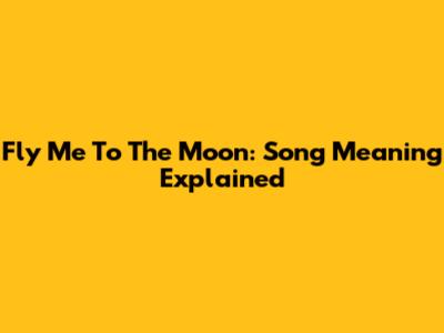 Fly Me To The Moon: Song Meaning Explained