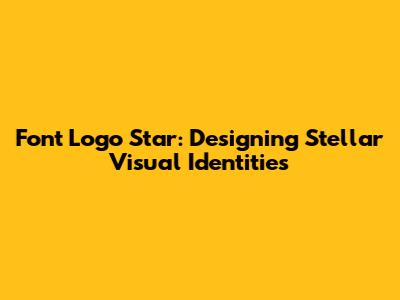 Font Logo Star: Designing Stellar Visual Identities