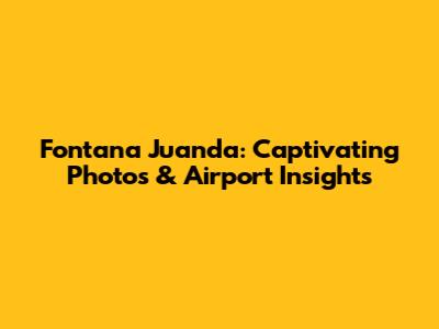 Fontana Juanda: Captivating Photos & Airport Insights