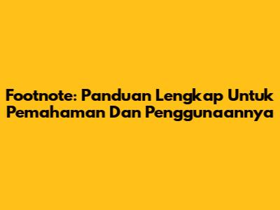 Footnote: Panduan Lengkap Untuk Pemahaman Dan Penggunaannya