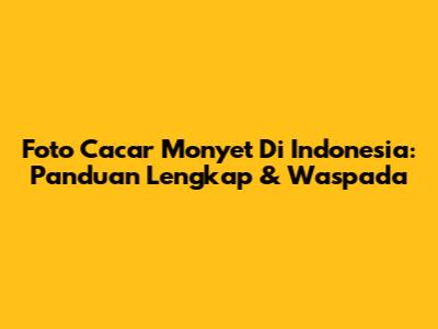 Foto Cacar Monyet Di Indonesia: Panduan Lengkap & Waspada
