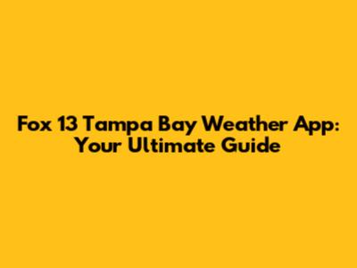 Fox 13 Tampa Bay Weather App: Your Ultimate Guide