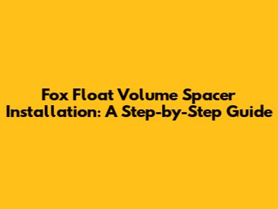 Fox Float Volume Spacer Installation: A Step-by-Step Guide
