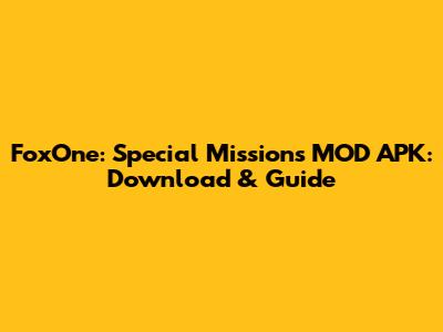 FoxOne: Special Missions MOD APK: Download & Guide