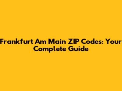 Frankfurt Am Main ZIP Codes: Your Complete Guide