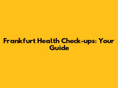 Frankfurt Health Check-ups: Your Guide