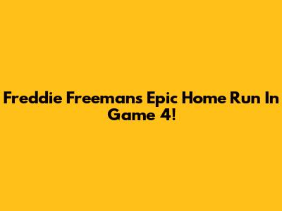Freddie Freeman's Epic Home Run In Game 4!