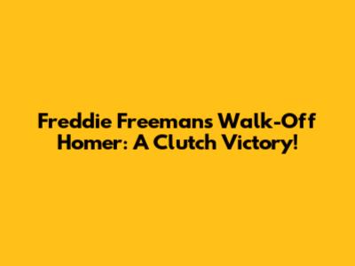 Freddie Freeman's Walk-Off Homer: A Clutch Victory!