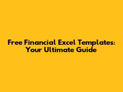 Free Financial Excel Templates: Your Ultimate Guide