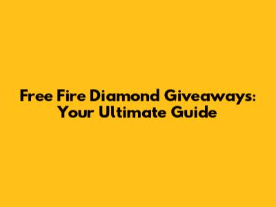 Free Fire Diamond Giveaways: Your Ultimate Guide
