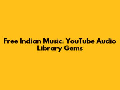 Free Indian Music: YouTube Audio Library Gems