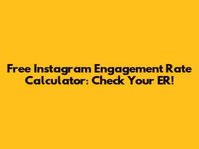 Free Instagram Engagement Rate Calculator: Check Your ER!