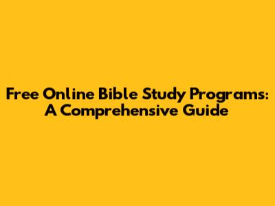Free Online Bible Study Programs: A Comprehensive Guide