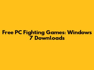 Free PC Fighting Games: Windows 7 Downloads