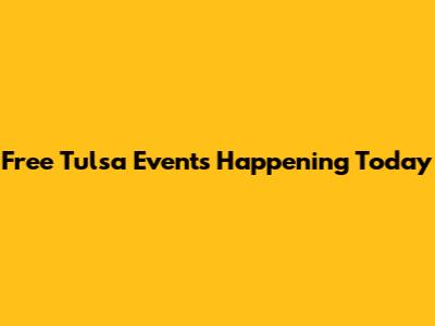 Free Tulsa Events Happening Today
