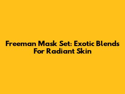 Freeman Mask Set: Exotic Blends For Radiant Skin