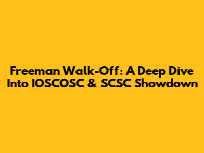 Freeman Walk-Off: A Deep Dive Into IOSCOSC & SCSC Showdown