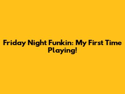 Friday Night Funkin': My First Time Playing!