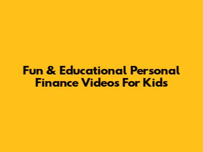 Fun & Educational Personal Finance Videos For Kids
