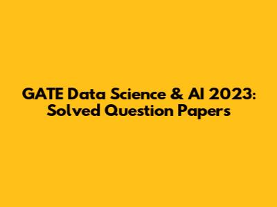 GATE Data Science & AI 2023: Solved Question Papers