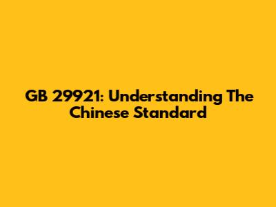 GB 29921: Understanding The Chinese Standard