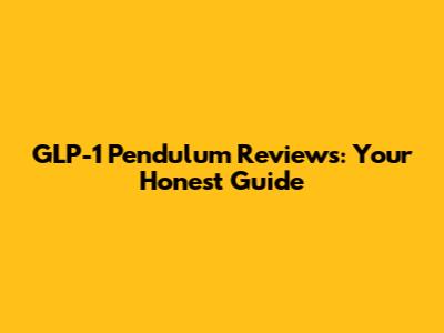 GLP-1 Pendulum Reviews: Your Honest Guide