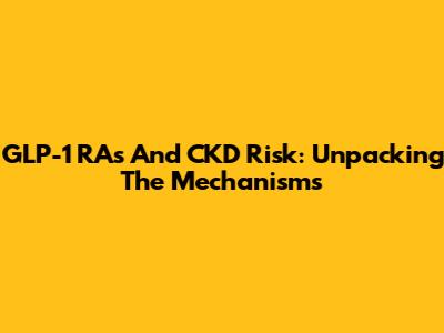 GLP-1 RAs And CKD Risk: Unpacking The Mechanisms