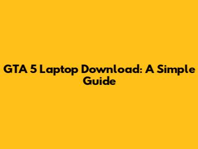 GTA 5 Laptop Download: A Simple Guide