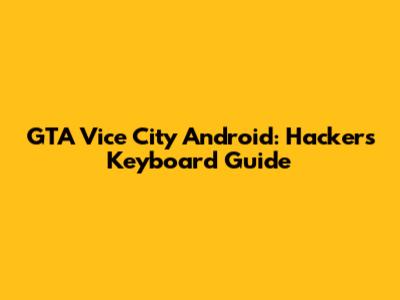 GTA Vice City Android: Hacker's Keyboard Guide