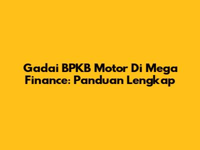 Gadai BPKB Motor Di Mega Finance: Panduan Lengkap