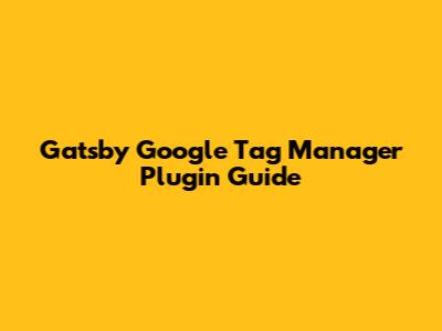 Gatsby Google Tag Manager Plugin Guide