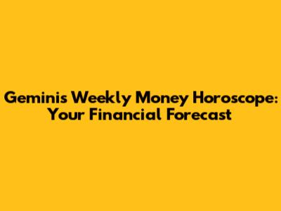 Gemini's Weekly Money Horoscope: Your Financial Forecast