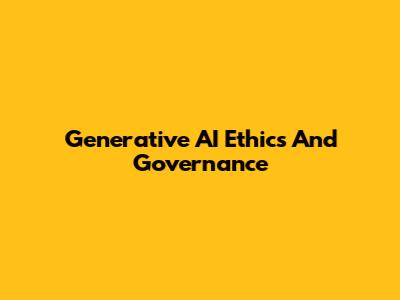 Generative AI Ethics And Governance