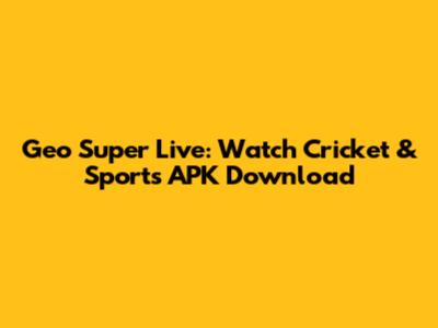 Geo Super Live: Watch Cricket & Sports APK Download