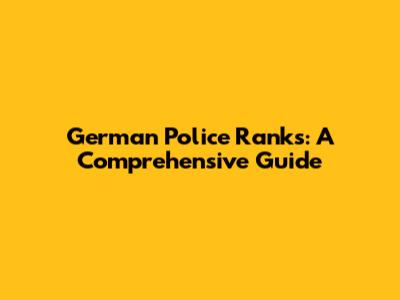 German Police Ranks: A Comprehensive Guide