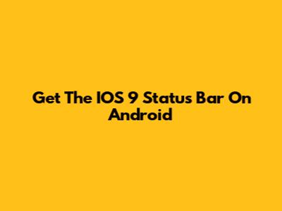Get The IOS 9 Status Bar On Android