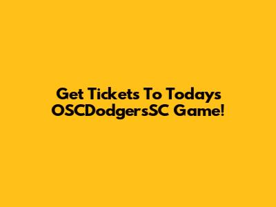 Get Tickets To Today's OSCDodgersSC Game!