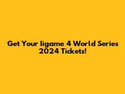 Get Your Iigame 4 World Series 2024 Tickets!