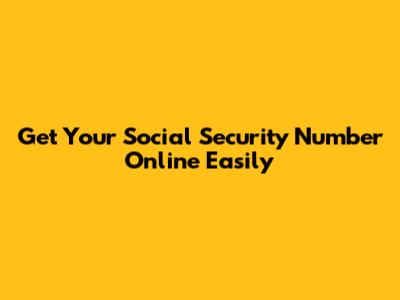 Get Your Social Security Number Online Easily