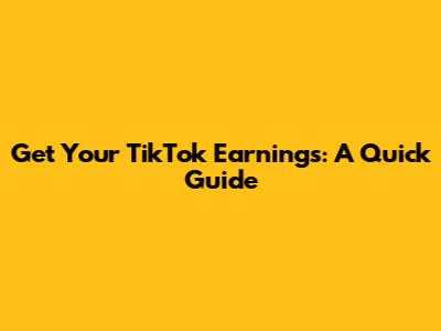 Get Your TikTok Earnings: A Quick Guide