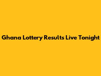 Ghana Lottery Results Live Tonight