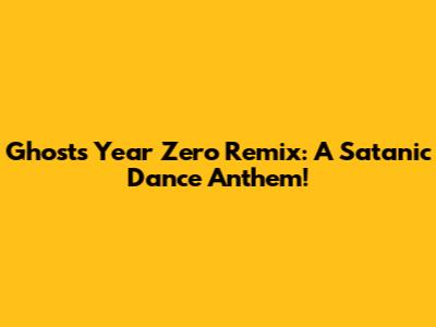 Ghost's 'Year Zero' Remix: A Satanic Dance Anthem!