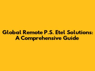 Global Remote P.S. Etel Solutions: A Comprehensive Guide