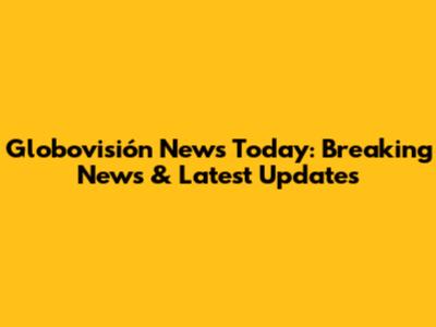 Globovisión News Today: Breaking News & Latest Updates