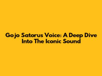 Gojo Satoru's Voice: A Deep Dive Into The Iconic Sound