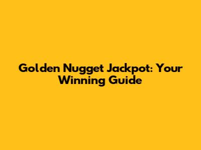 Golden Nugget Jackpot: Your Winning Guide