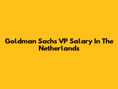 Goldman Sachs VP Salary In The Netherlands