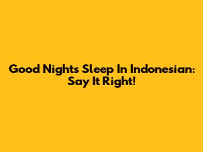 Good Night's Sleep In Indonesian: Say It Right!