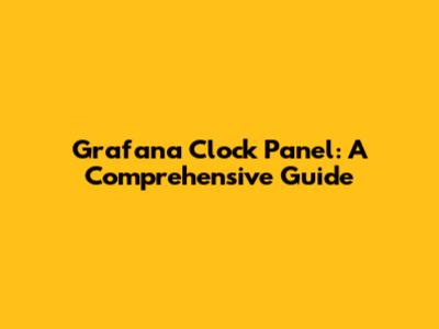 Grafana Clock Panel: A Comprehensive Guide