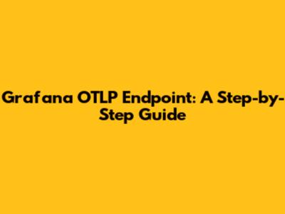 Grafana OTLP Endpoint: A Step-by-Step Guide
